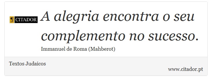 A alegria encontra o seu complemento no sucesso. - Textos Judaicos - Frases