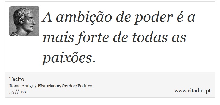 A ambição de poder é a mais forte de todas as paixões. - Tácito - Frases