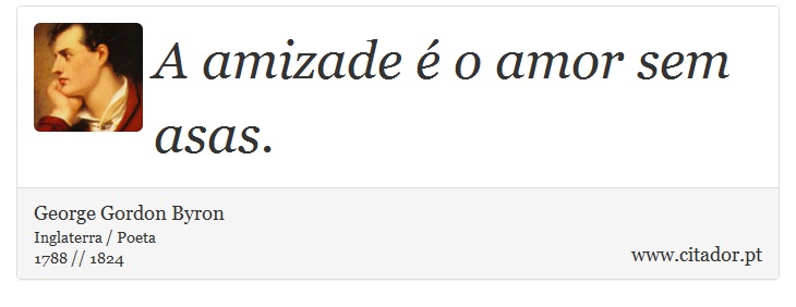 A amizade é o amor sem asas. - George Gordon Byron - Frases