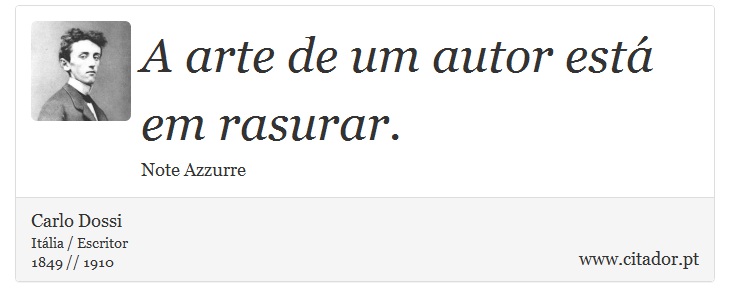 A arte de um autor está em rasurar. - Carlo Dossi - Frases