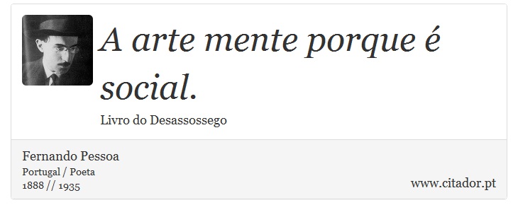 A arte mente porque é social. - Fernando Pessoa - Frases