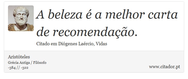 A  beleza é a melhor carta de recomendação. - Aristóteles - Frases