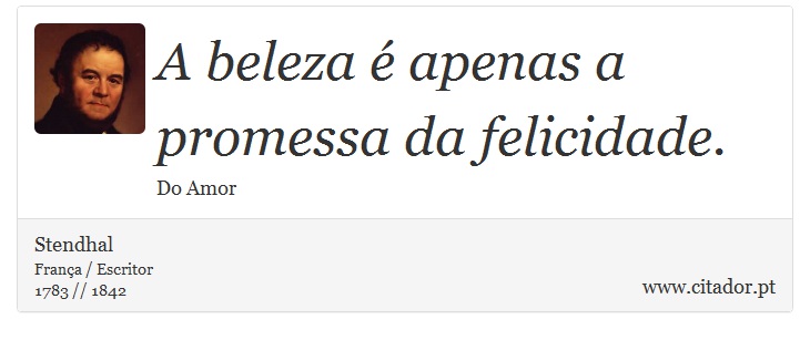 A beleza é apenas a promessa da felicidade. - Stendhal - Frases