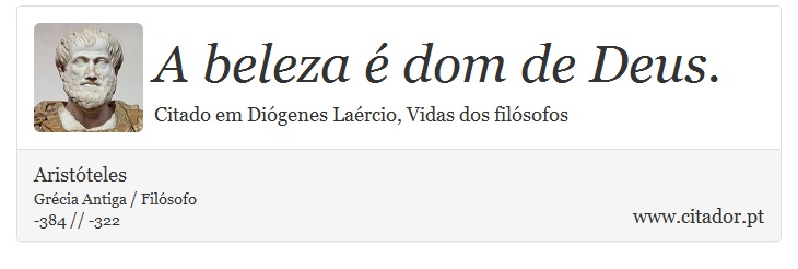 A beleza é dom de Deus. - Aristóteles - Frases