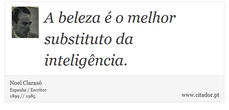 A beleza é o melhor substituto da inteligência. - Noel Clarasó - Frases