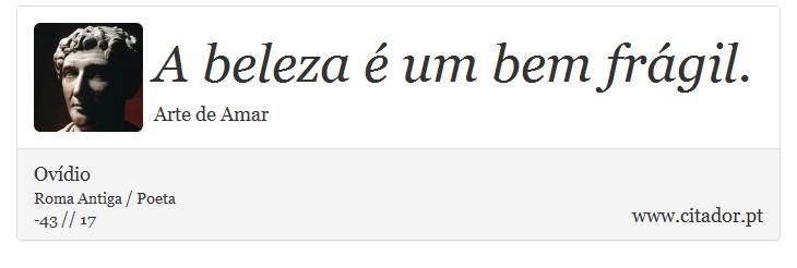 A beleza é um bem frágil. - Ovídio - Frases