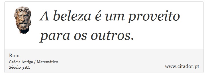 A beleza é um proveito para os outros. - Bion - Frases
