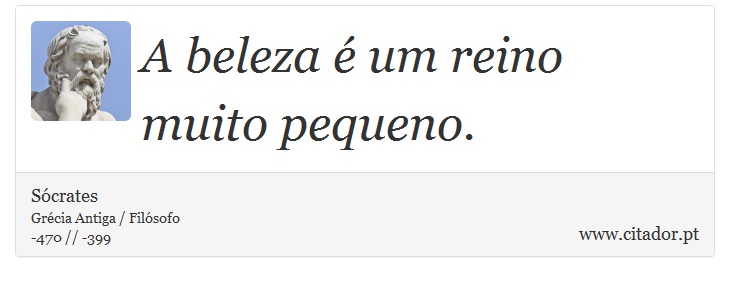 A beleza é um reino muito pequeno. - Sócrates - Frases