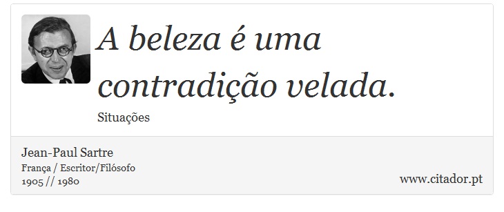 A beleza é uma contradição velada. - Jean-Paul Sartre - Frases