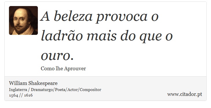 A beleza provoca o ladrão mais do que o ouro. - William Shakespeare - Frases