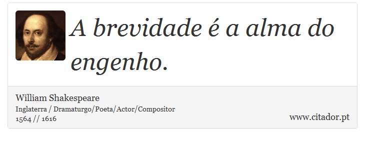 A brevidade é a alma do engenho. - William Shakespeare - Frases