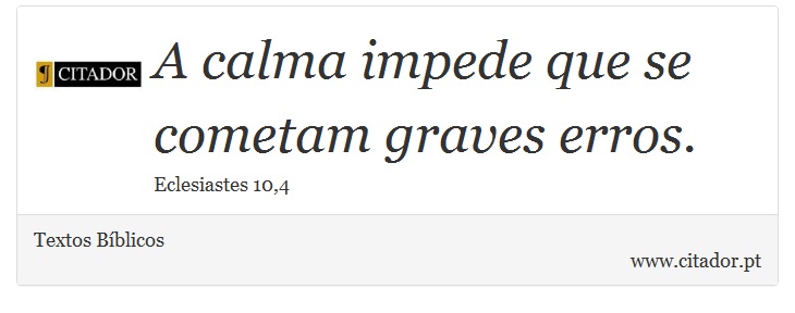 A calma impede que se cometam graves erros. - Textos Bíblicos - Frases