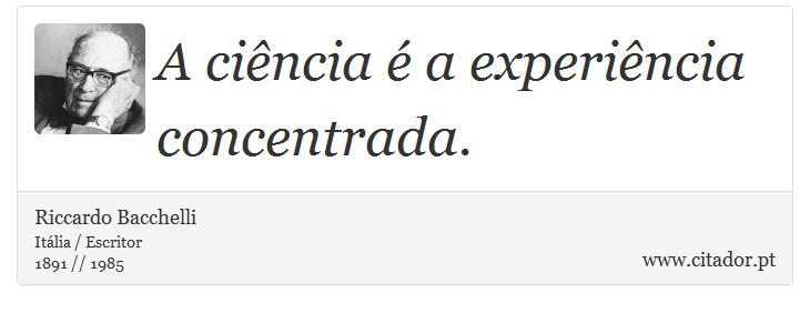 A cincia  a experincia concentrada. - Riccardo Bacchelli - Frases