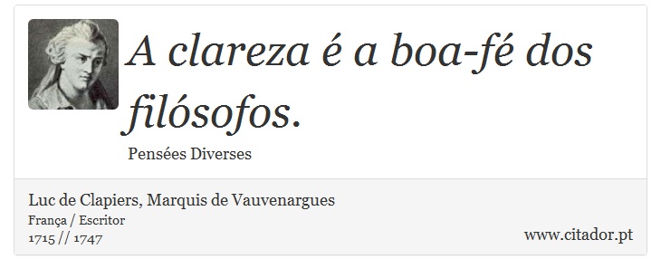 A clareza é a boa-fé dos filósofos. - Luc de Clapiers, Marquis de Vauvenargues - Frases