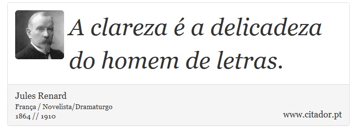 A clareza é a delicadeza do homem de letras. - Jules Renard - Frases