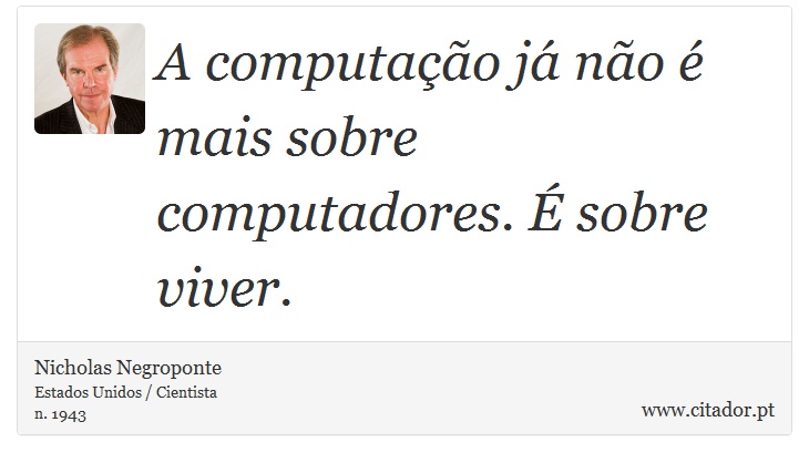 A computação já não é mais sobre computadores. É sobre viver. - Nicholas Negroponte - Frases