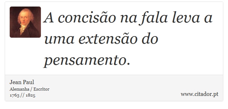 A concisão na fala leva a uma extensão do pensamento. - Jean Paul - Frases
