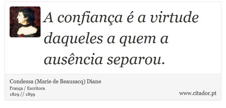 A confiança é a virtude daqueles a quem a ausência separou. - Condessa (Marie de Beausacq) Diane - Frases