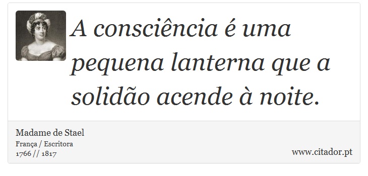 A consciência é uma pequena lanterna que a solidão acende à noite. - Madame de Stael - Frases