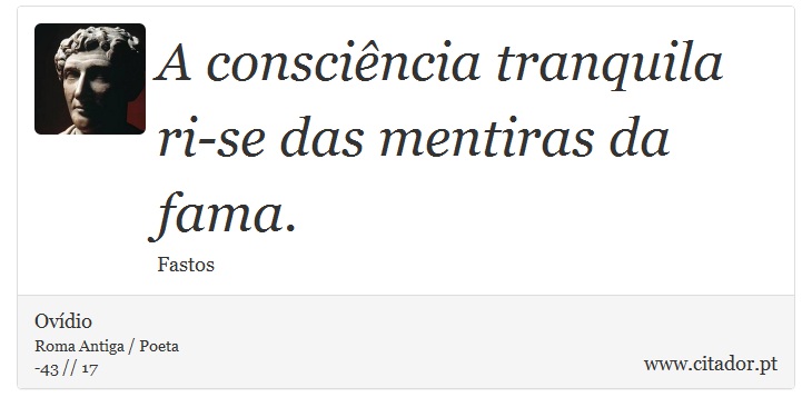 A consciência tranquila ri-se das mentiras da fama. - Ovídio - Frases