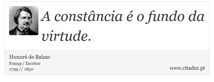 A constância é o fundo da virtude. - Honoré de Balzac - Frases