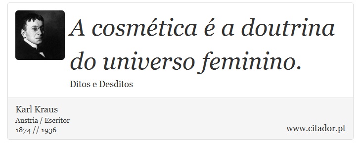 A cosmética é a doutrina do universo feminino. - Karl Kraus - Frases