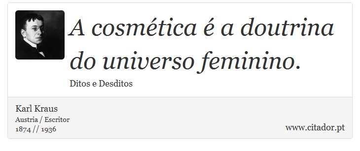 A cosmtica  a doutrina do universo feminino. - Karl Kraus - Frases