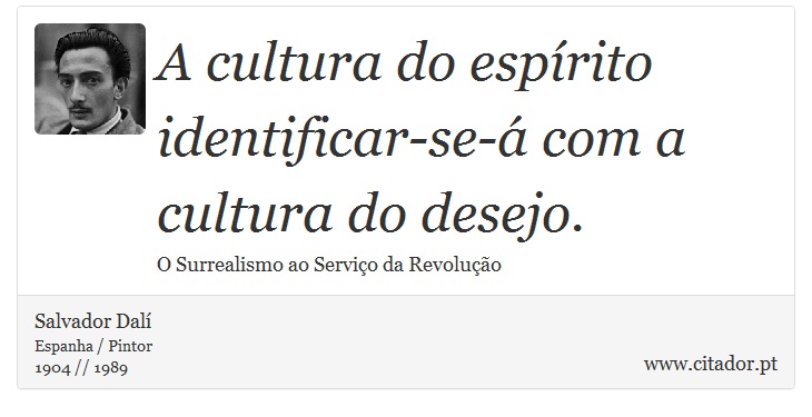 A cultura do espírito identificar-se-á com a cultura do desejo. - Salvador Dalí - Frases