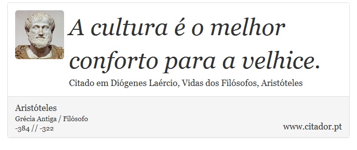 A cultura é o melhor conforto para a velhice. - Aristóteles - Frases