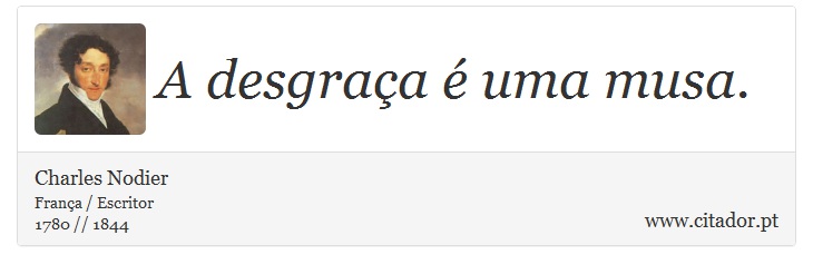 A desgraça é uma musa. - Charles Nodier - Frases