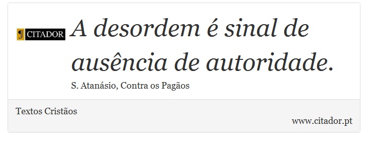 A desordem é sinal de ausência de autoridade. - Textos Cristãos - Frases