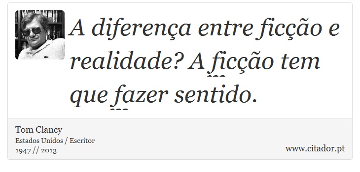A diferença entre ficção e realidade? A ficção tem que fazer sentido. - Tom Clancy - Frases