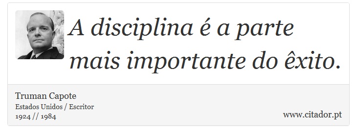 A disciplina é a parte mais importante do êxito. - Truman Capote - Frases