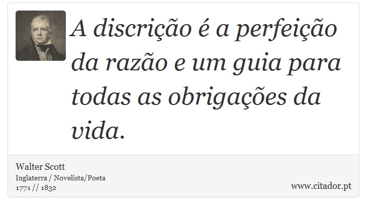 A discrição é a perfeição da razão e um guia para todas as obrigações da vida. - Walter Scott - Frases