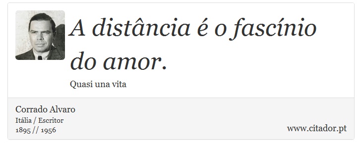 A distncia  o fascnio do amor. - Corrado Alvaro - Frases