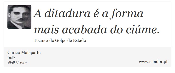 A ditadura é a forma mais acabada do ciúme. - Curzio Malaparte - Frases