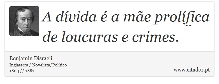 A dvida  a me prolfica de loucuras e crimes. - Benjamin Disraeli - Frases