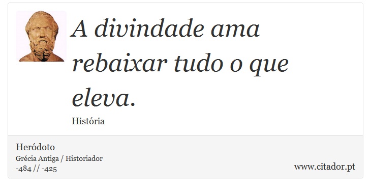 A divindade ama rebaixar tudo o que eleva. - Heródoto - Frases