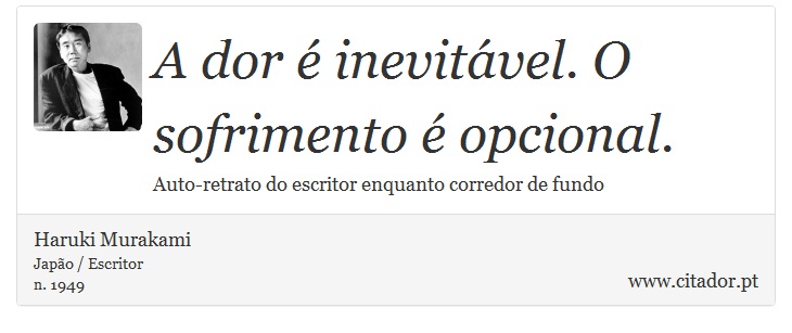 A dor é inevitável. O sofrimento é opcional. - Haruki Murakami - Frases