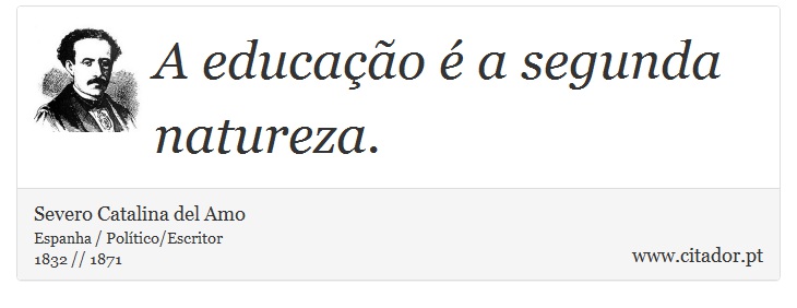 A educação é a segunda natureza. - Severo Catalina del Amo - Frases