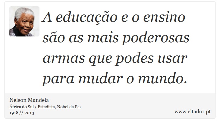 A educao e o ensino so as mais poderosas armas que podes usar para mudar o mundo. - Nelson Mandela - Frases