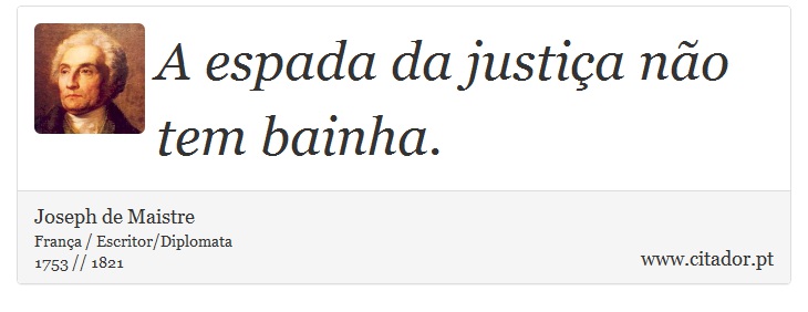 A espada da justiça não tem bainha. - Joseph de Maistre - Frases