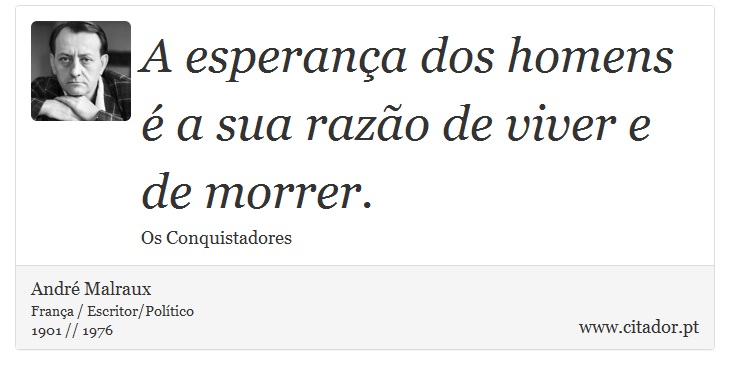 A esperana dos homens  a sua razo de viver e de morrer. - Andr Malraux - Frases