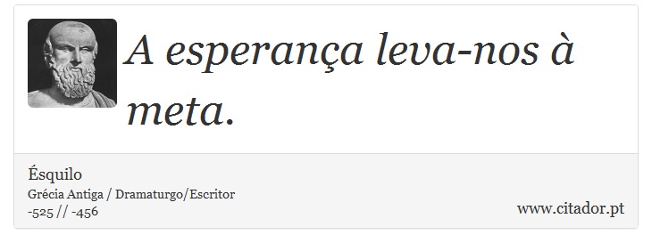 A esperança leva-nos à meta. - Ésquilo - Frases