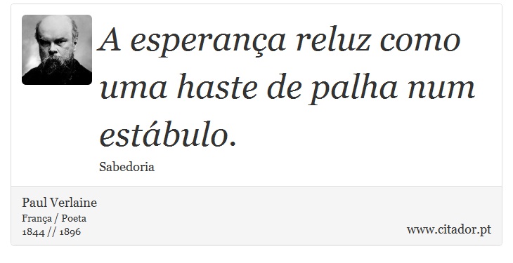 A esperança reluz como uma haste de palha num estábulo. - Paul Verlaine - Frases