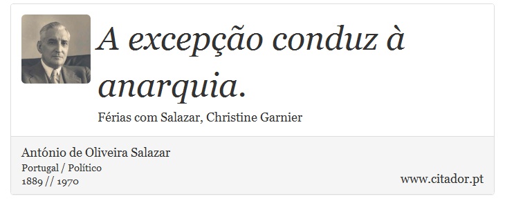 A excepção conduz à anarquia. - António de Oliveira Salazar - Frases