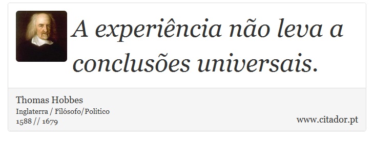 A experiência não leva a conclusões universais. - Thomas Hobbes - Frases