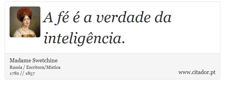 A fé é a verdade da inteligência. - Madame Swetchine - Frases