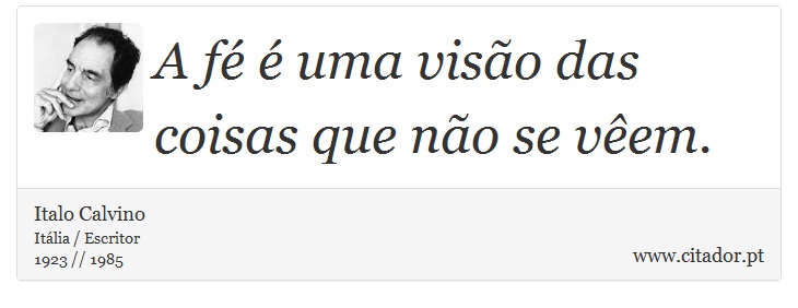 A f  uma viso das coisas que no se vem. - Italo Calvino - Frases