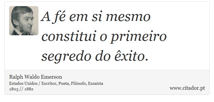 A fé em si mesmo constitui o primeiro segredo do êxito. - Ralph Waldo Emerson - Frases